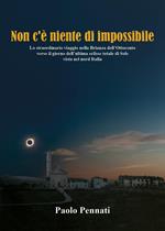 Non c'è niente di impossibile. Lo straordinario viaggio nella Brianza dell'Ottocento verso il giorno dell'ultima eclisse totale di sole vista nel nord Italia