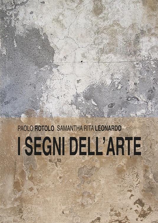 I segni dell'arte - Paolo Rotolo,Samantha Rita Leonardo - copertina