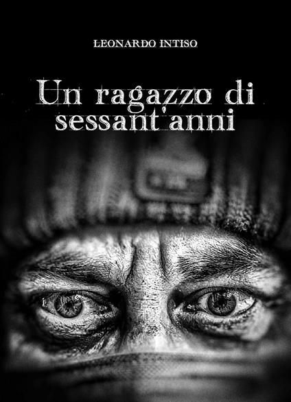 Un ragazzo di sessant'anni - Leonardo Intiso - copertina