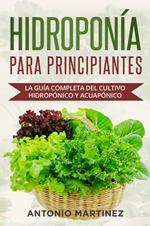  Hidroponía para principiantes. La guía completa del cultivo hidropónico y acuapónico