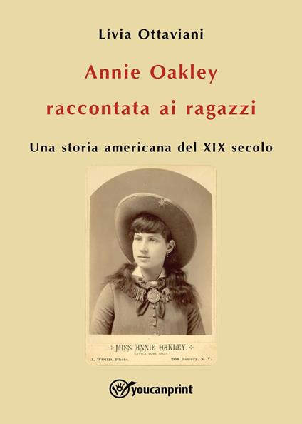 Annie Oakley raccontata ai ragazzi. Una storia americana del XIX secolo - Livia Ottaviani - ebook