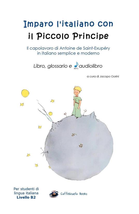 Imparo l'italiano con il Piccolo Principe: libro, glossario e audiolibro. Per gli studenti di lingua italiana livello B2. Con audiolibro - Jacopo Gorini - copertina