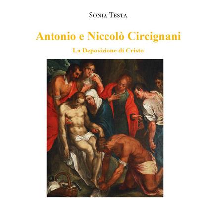 Antonio e Niccolò Circignani. La deposizione di Cristo - Sonia Testa - copertina