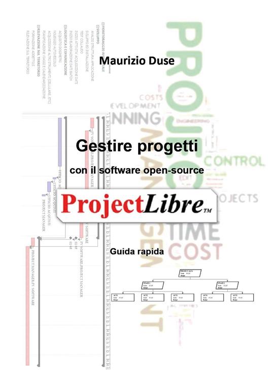 Gestire progetti con il software open-source ProjectLibre - Maurizio Duse - copertina