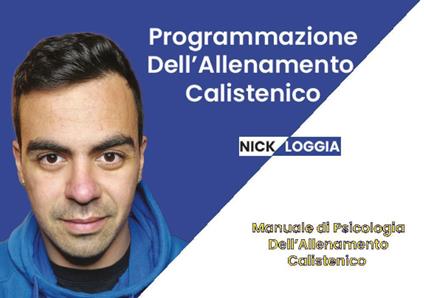 Come programmare l'allenamento calistenico. Manuale di psicologia dell'allenamento calistenico - Nick Loggia - copertina
