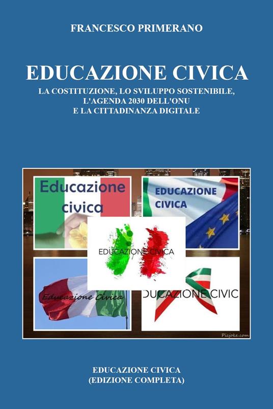 Educazione Civica La Costituzione Lo Sviluppo Sostenibile L Agenda 30 Dell Onu E La Cittadinanza Digitale Francesco Primerano Libro Youcanprint Ibs Educazione Civica La Costituzione Lo Sviluppo Sostenibile L Agenda 30 Dell Onu E La Cittadinanza Digitale Francesco Primerano Libro Youcanprint Ibs
