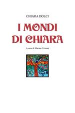I mondi di Chiara. Ediz. illustrata