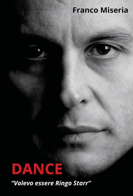 Dance. Volevo essere Ringo Starr - Franco Miseria - copertina
