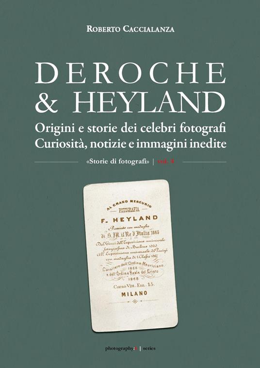 Deroche & Heyland. Origini e storie dei celebri fotografi. Curiosità, notizie e immagini inedite - Roberto Caccialanza - copertina