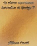 Le prime esperienze lavorative di George P.