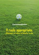 Il ruolo appropriato. Riflessioni sul calcio, la filosofia, la vita