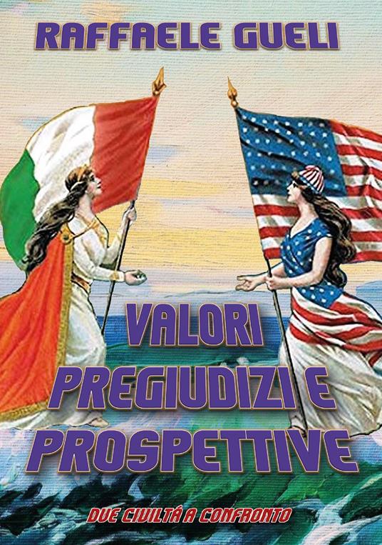 Valori pregiudizi e prospettive. Due civiltà a confronto - Raffaele Gueli - copertina