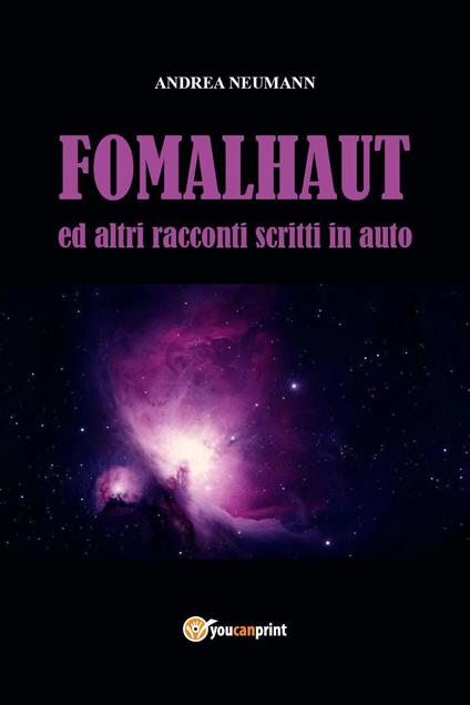 Fomalhaut ed altri racconti scritti in auto - Andrea Neumann - copertina