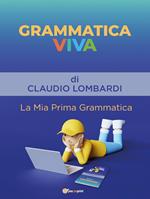 Grammatica viva. La mia prima grammatica