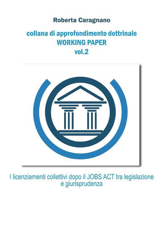 I licenziamenti collettivi dopo il jobs act: tra legislazione e giurisprudenza - Roberta Caragnano - copertina