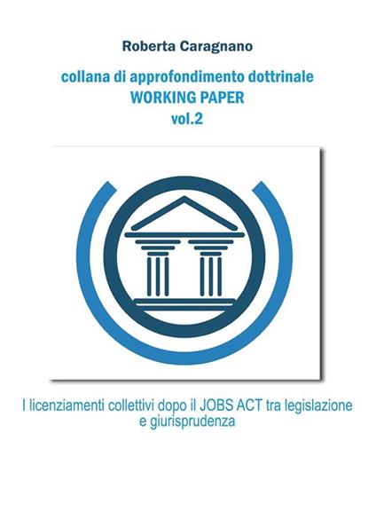 I licenziamenti collettivi dopo il jobs act: Tra legislazione e giurisprudenza - Roberta Caragnano - ebook