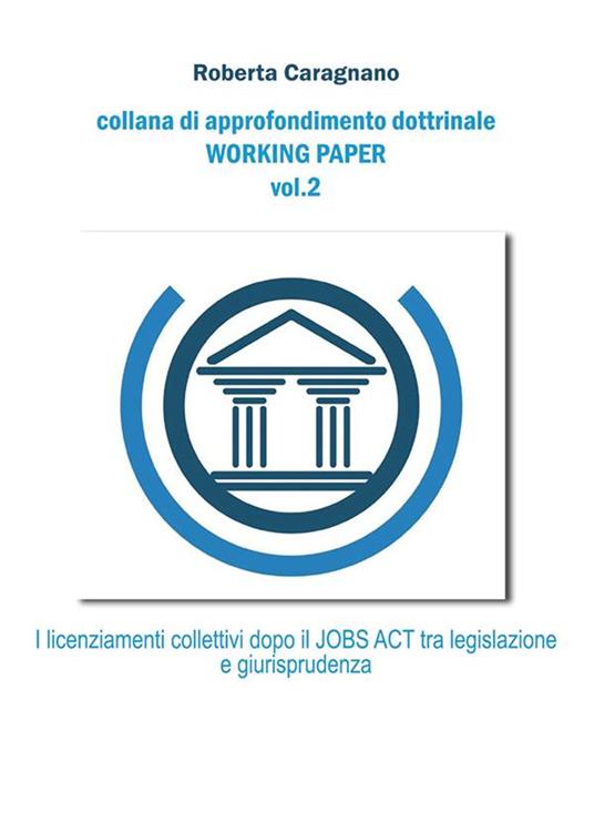 I licenziamenti collettivi dopo il jobs act: Tra legislazione e giurisprudenza - Roberta Caragnano - ebook