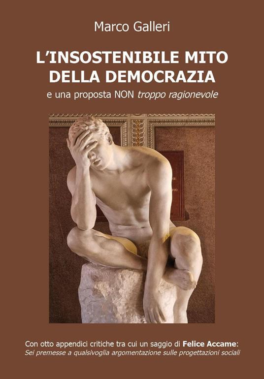 L' insostenibile mito della democrazia e una proposta non troppo ragionevole - Marco Galleri - copertina