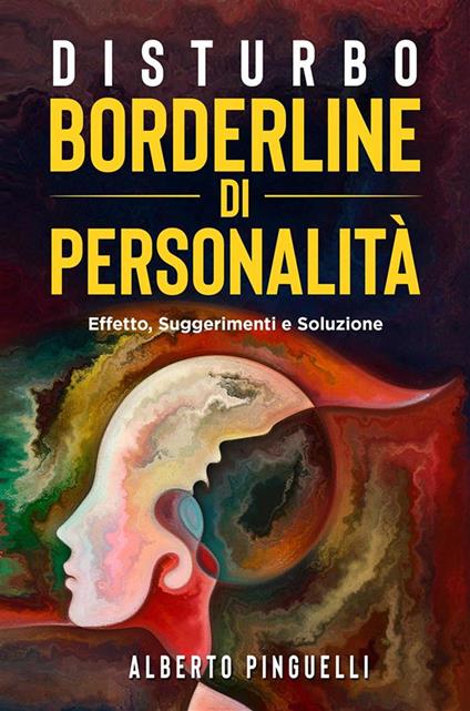 Disturbo Borderline di personalità. Effetto, suggerimenti e soluzione - Alberto Pinguelli - ebook