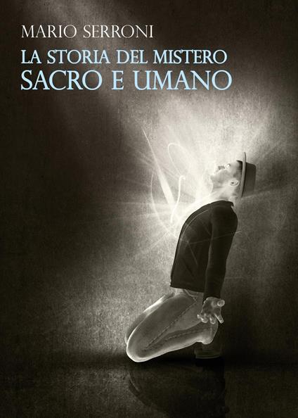 Verginità, sensibilità, orgoglio, innocenza, dignità, giustizia, amore, rispetto e coraggio. La storia del mistero - Mario Serroni - copertina