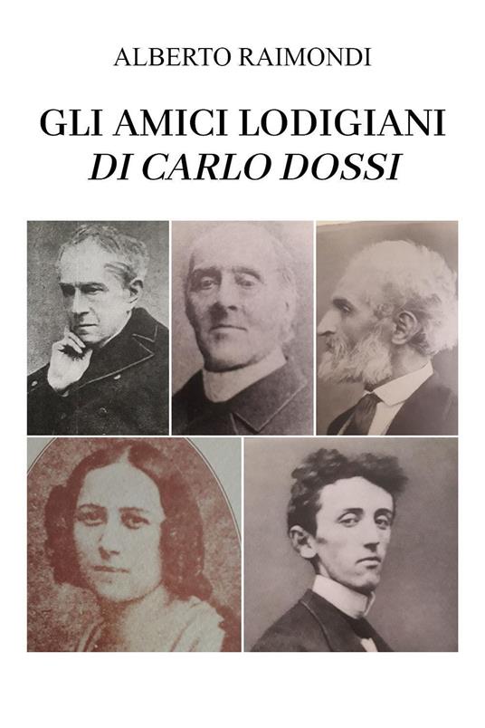 Gli amici lodigiani di Carlo Dossi - Alberto Raimondi - copertina