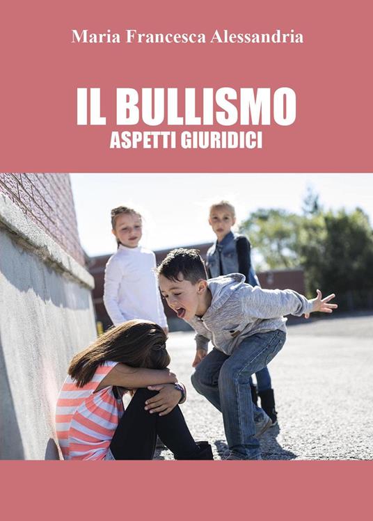 Il bullismo. Aspetti giuridici - Maria Francesca Alessandria - copertina
