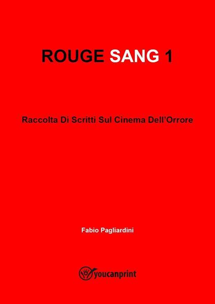 Rouge sang: raccolta di scritti sul cinema dell'orrore. Vol. 1 - Fabio Pagliardini - copertina