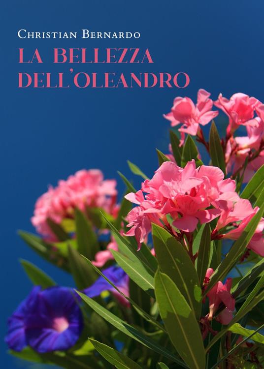 La bellezza dell'oleandro - Christian Bernardo - copertina