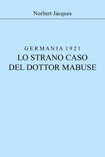 Germania 1921, lo strano caso del dottor Mabuse - Jacques Norbert - copertina