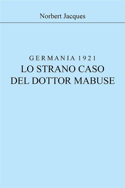 Germania 1921, lo strano caso del dottor Mabuse - Norbert Jacques - ebook