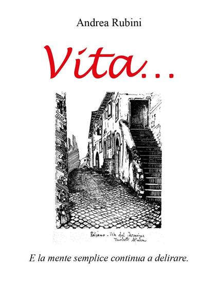 Vita... e la mente semplice continua a delirare - Andrea Rubini - copertina
