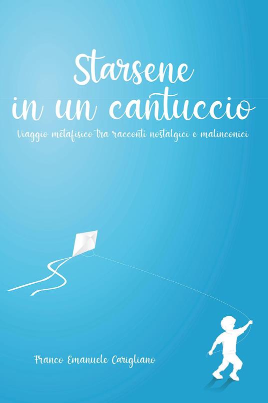 Starsene in un cantuccio. Viaggio metafisico tra racconti nostalgici e malinconici - Franco Emanuele Carigliano - copertina