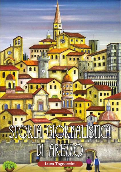 Storia giornalistica di Arezzo - Luca Tognaccini - copertina