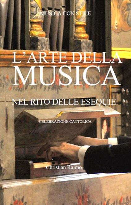 L' arte della musica nel rito delle esequie. Celebrazioni cattoliche - Christian Raimo - ebook