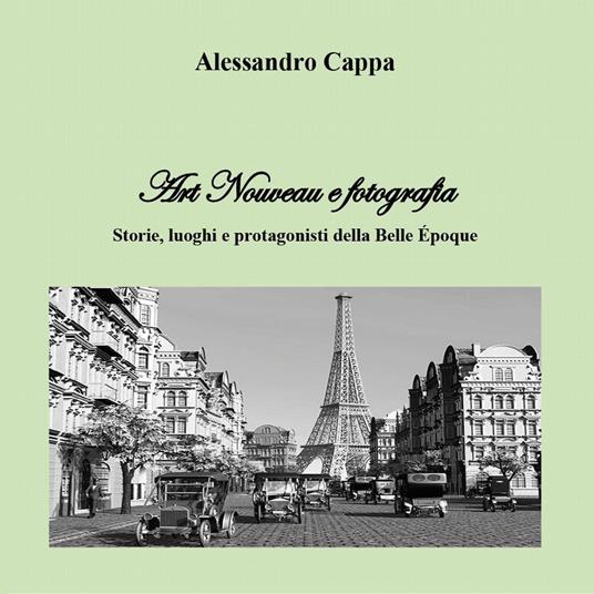 Art Nouveau e fotografia. Storie, luoghi e protagonisti della Belle Époque - Alessandro Cappa - copertina