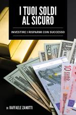 I tuoi soldi al sicuro. Investire i risparmi con successo