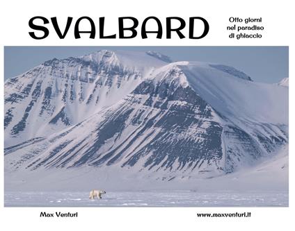 Svalbard. Otto giorni nel paradiso di ghiaccio - Max Venturi - copertina