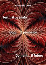 Ieri il passato... Oggi il presente... Domani il futuro