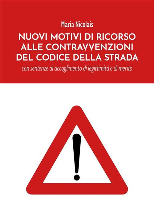 Nuovi Motivi di Ricorso alle Contravvenzioni del Codice della Strada - Maria Nicolais - ebook