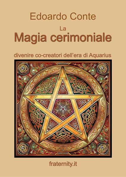 La magia cerimoniale. Divenire co-creatori dell'era di Acquarius - Edoardo Conte - copertina