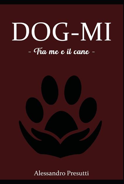 Dog-mi. Tra me e il cane - Alessandro Presutti - copertina