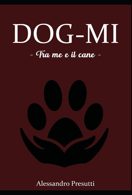 Dog-mi. Tra me e il cane - Alessandro Presutti - copertina