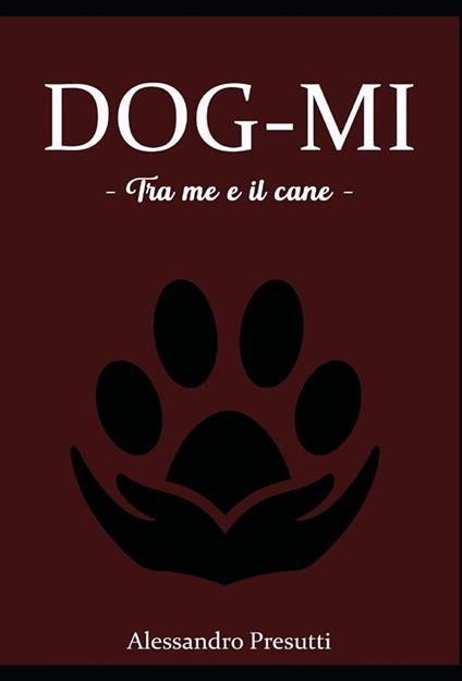Dog-mi. Tra me e il cane - Alessandro Presutti - ebook