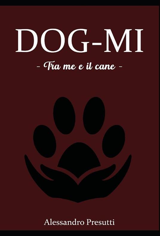 Dog-mi. Tra me e il cane - Alessandro Presutti - ebook