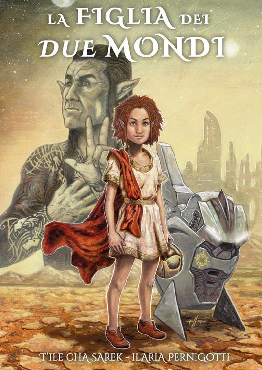 La figlia dei due mondi - Ilaria Pernigotti,T'Ile Cha Sarek - copertina