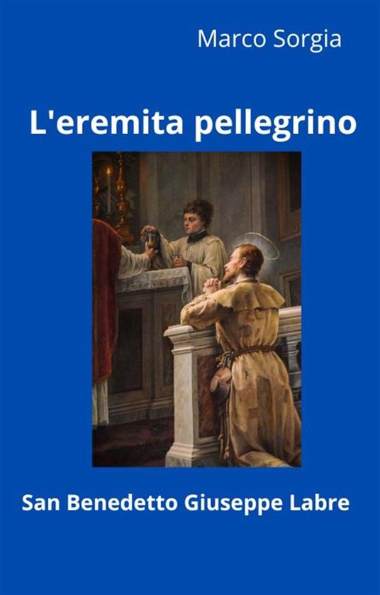 L' eremita pellegrino san Benedetto Giuseppe Labre - Marco Sorgia - ebook