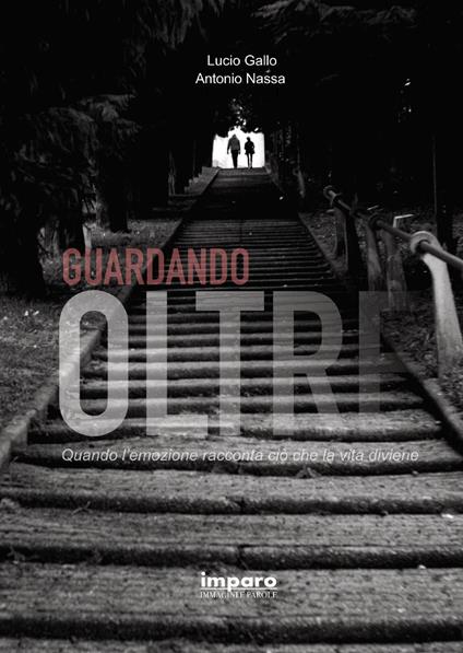 Guardando oltre. Quando l'emozione racconta ciò che la vita diviene - Lucio Gallo,Antonio Nassa - copertina