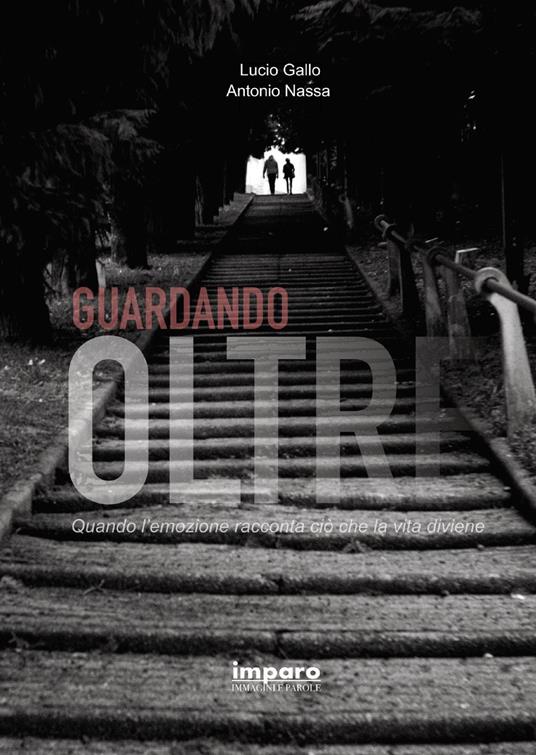 Guardando oltre. Quando l'emozione racconta ciò che la vita diviene - Lucio Gallo,Antonio Nassa - copertina