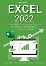 Excel 2022: il manuale più completo e aggiornato per imparare Microsoft Excel in meno di 7 giorni