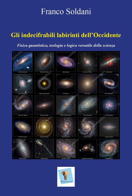 Gli indecifrabili labirinti dell'Occidente. Fisica quantistica, teologia e logica versatile della scienza - Franco Soldani - copertina
